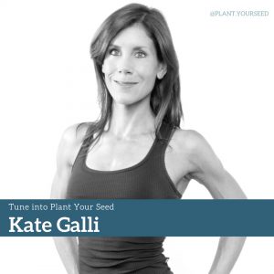 Plant Your Seed Kate Galli